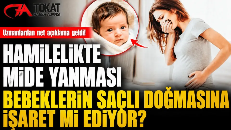 Tokat’ta Hamileler Dikkat! Hamilelikte Mide Yanması Bebeğin Saçlı Olacağını Gösterir Mi?