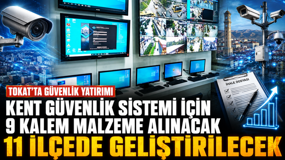 Tokat’ta kent güvenlik sistemi için 9 kalem malzeme alınacak