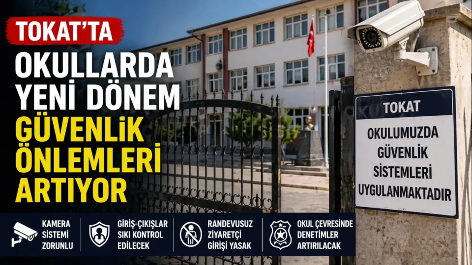 Tokat’ta Okullarda Radikal Değişim: Güvenlikte Yeni Dönem Başladı