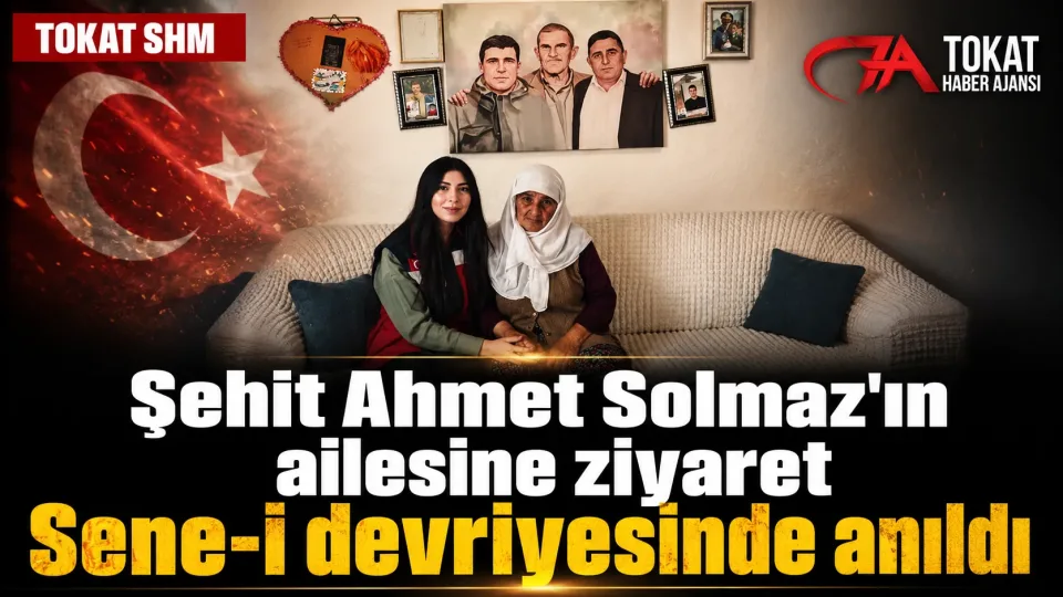 Tokat’ta Şehit Ahmet Solmaz’ın ailesine sene-i devriye ziyareti