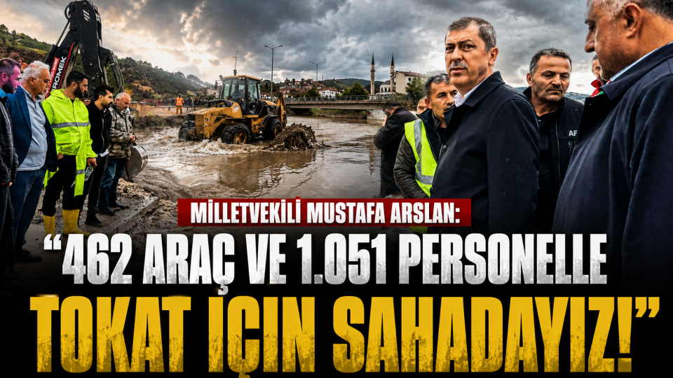 Tokat’ta sel riskine karşı 462 araç ve 1.051 personelle yoğun mücadele