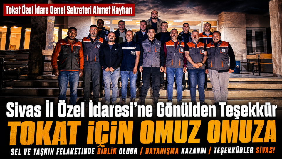 Tokat’ta sel ve taşkın sonrası Sivas İl Özel İdaresi’ne teşekkür