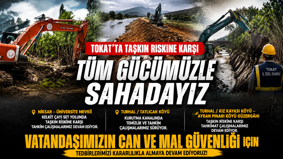 Tokat’ta taşkın riskine karşı Niksar ve Turhal’da önleyici çalışmalar sürüyor