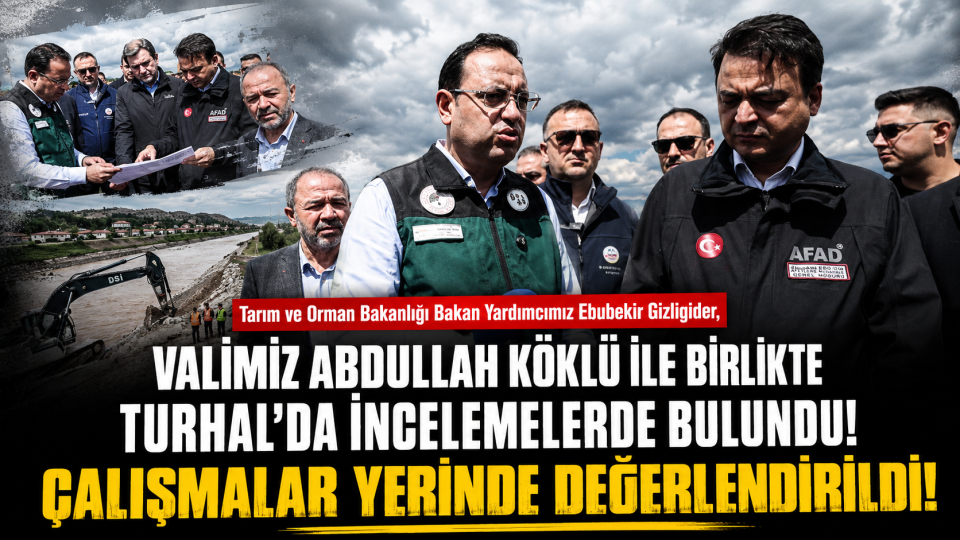 Tokat’ta taşkın riskine karşı Turhal’daki çalışmalar yerinde incelendi