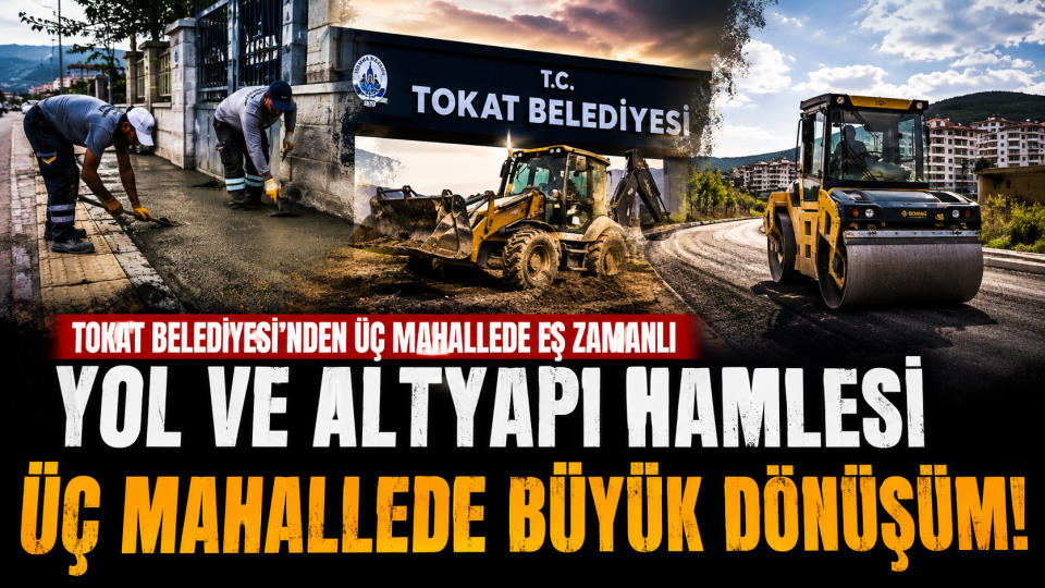 Tokat’ta Üç Mahallede Eş Zamanlı Yol ve Kaldırım Çalışmaları Sürüyor
