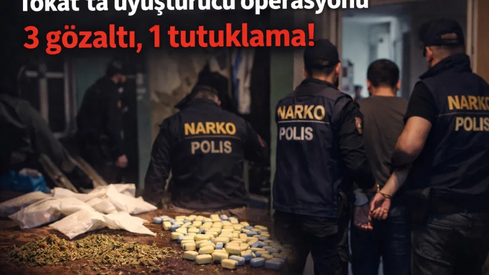 Tokat’ta Uyuşturucu Operasyonu: 1 Tutuklama, 2 Şüpheli Serbest