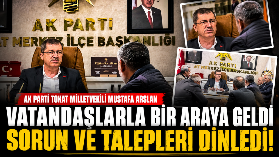 Tokat’ta vatandaşların talepleri AK Parti’de masaya yatırıldı