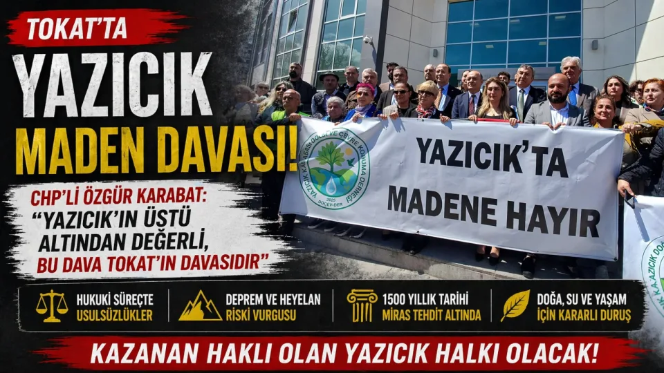 Tokat’ta Yazıcık maden davası: Yazıcık’ın Üstü Altından Değerli, Bu Dava Tokat’ın Davasıdır