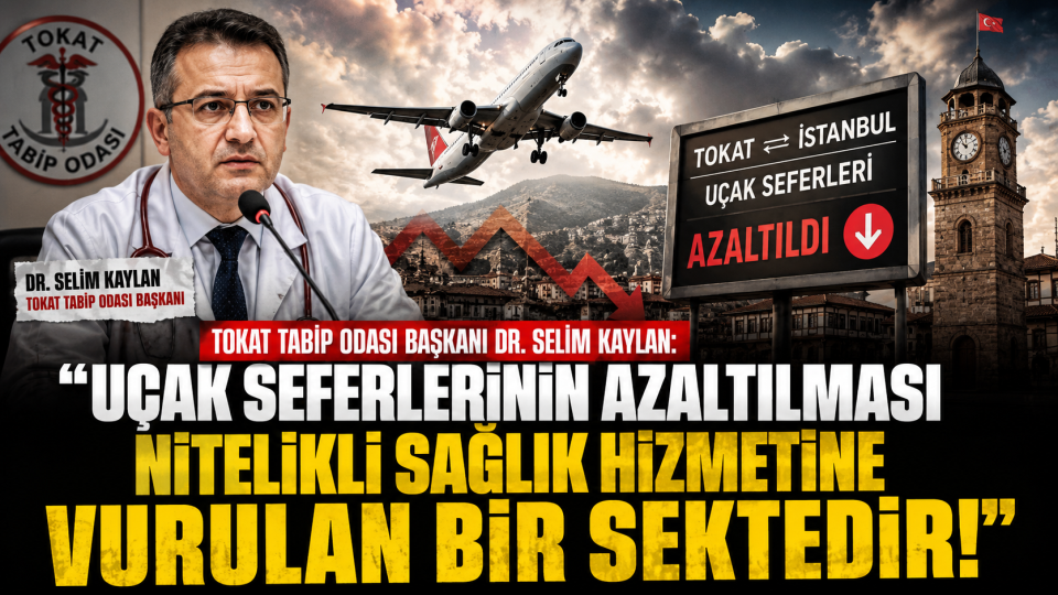 Tokat Tabip Odası’ndan uçak seferi tepkisi: Sağlık hizmetleri risk altında
