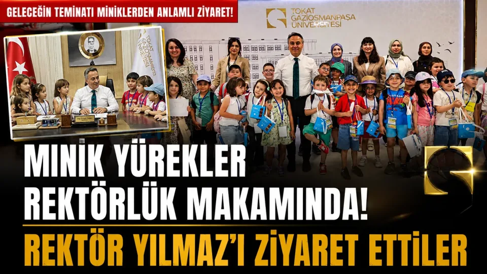 Tokat TOGÜ Çocuk Üniversitesi öğrencilerinden Rektör Fatih Yılmaz’a anlamlı ziyaret