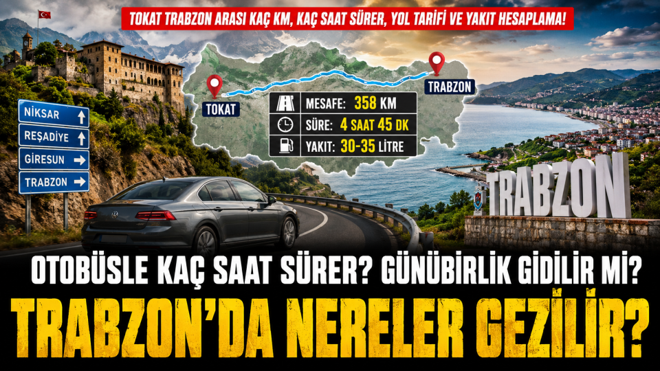 Tokat Trabzon arası kaç km, kaç saat sürer, yol tarifi ve yakıt hesaplama