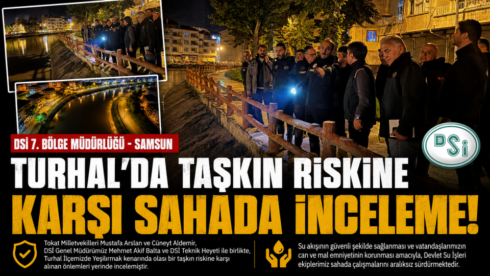 Tokat Turhal’da Yeşilırmak taşkın riskine karşı önlemler yerinde incelendi