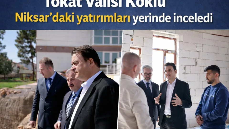 Tokat Valisi Abdullah Köklü Niksar’daki Yatırımları Yerinde İnceledi