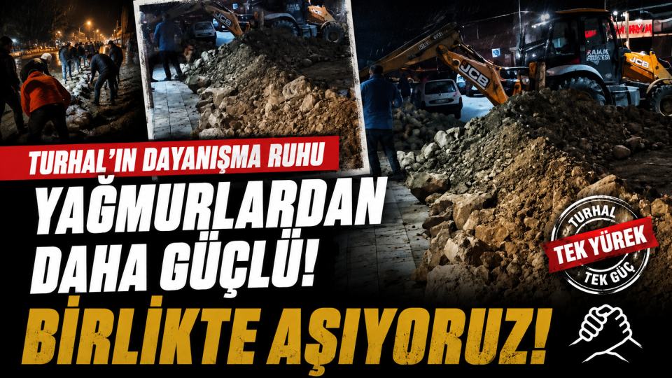 Tokat ve Turhal’da Taşkın Riskine Karşı Dayanışma Çalışmaları Sürüyor