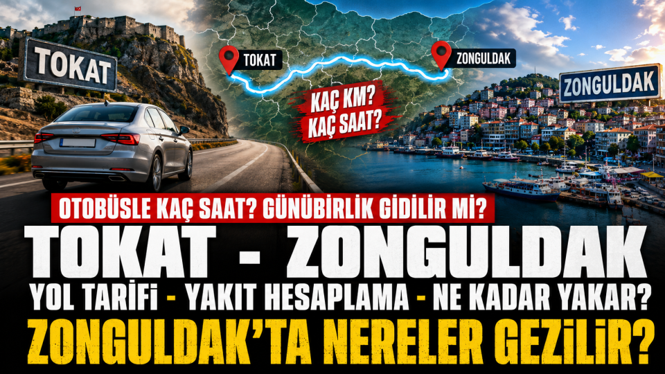 Tokat Zonguldak arası kaç km, kaç saat, yol tarifi ve yakıt hesaplama