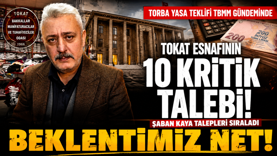 Tokatlı esnaftan torba yasa gündeminde 10 maddelik acil destek talebi