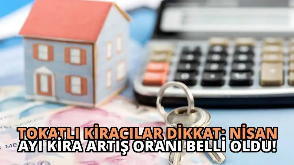 Tokatlı Kiracılar Dikkat: Nisan Ayı Kira Artış Oranı Belli Oldu!