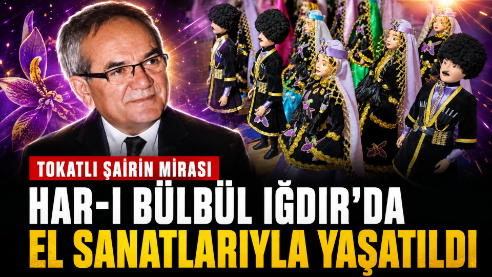 Tokatlı Şairin Dizelerindeki Har-ı Bülbül Iğdır’da El Sanatlarıyla Yaşatıldı