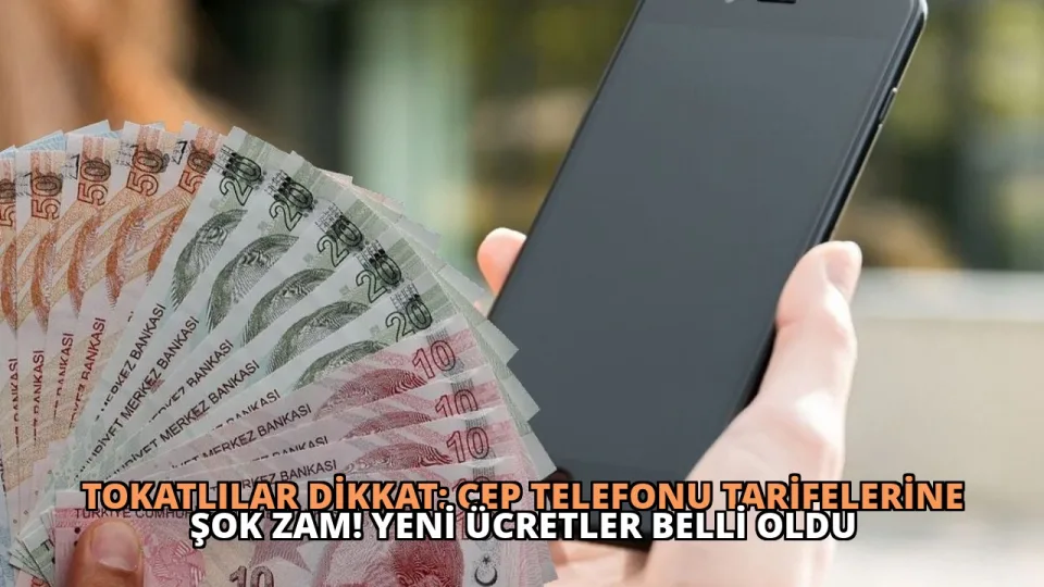 Tokatlılar Dikkat: Cep Telefonu Tarifelerine Şok Zam! Yeni Ücretler Belli Oldu