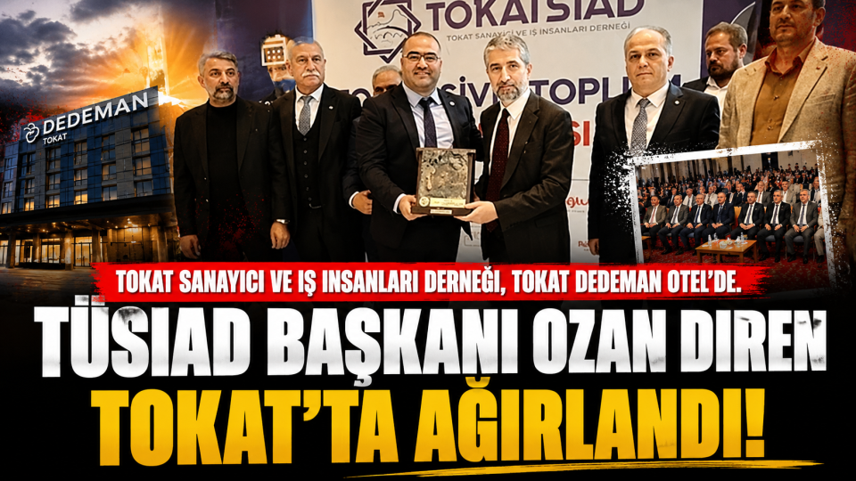 TOKATSİAD EV SAHİPLİĞİNDE OZAN DİREN TOKAT’TA İŞ DÜNYASIYLA BULUŞTU