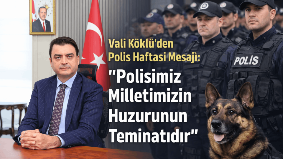Vali Köklü’den Polis Haftası’nda duygulandıran mesaj: “Onlar huzurumuzun teminatı”