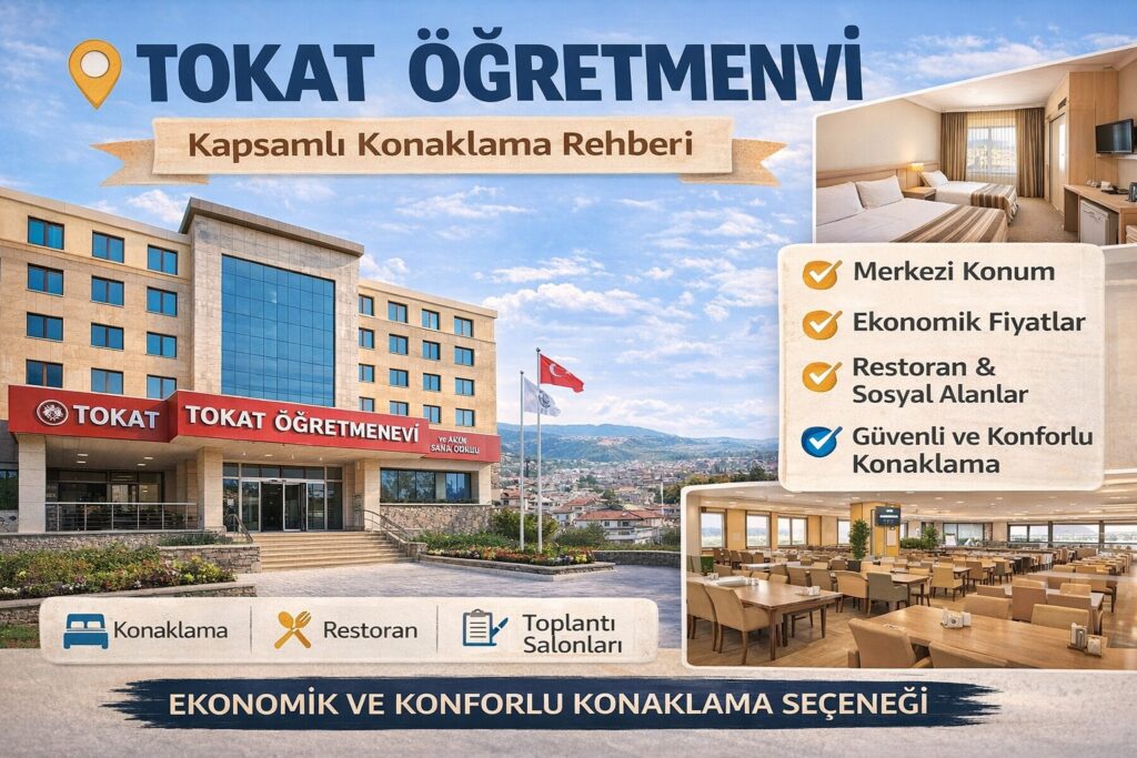 Tokat Öğretmenevi Nerede? Gecelik Fiyatı Ne Kadar? Kimler Kalabilir?
